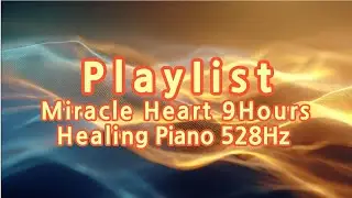 🤍 Miracle Heart | 9-Hour Healing Piano Music for Deep Sleep 🌙🌿
