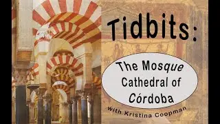 Tidbits Art History | Ep. 4: Islamic Architecture and the Mosque-Cathedral of Cordoba