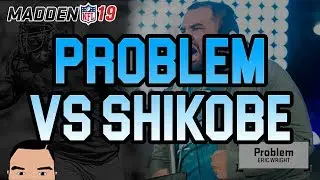 MADDEN 19: PROBLEM VS SHIKOBE!!!