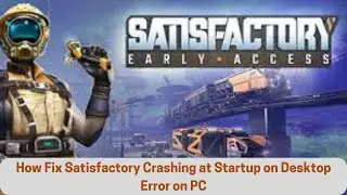 How to Fix Satisfactory Crashing at Startup Error on PC I Fix Satisfactory 1.O Crashes on PC   Made