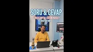 Siz Sordunuz, Biz Cevapladık | Gürcistan & BAU Batumi