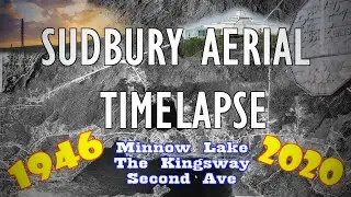 [Sudbury Aerial Timelapse] Minnow Lake, The Kingsway, Second Ave (1946-2020) [HD]