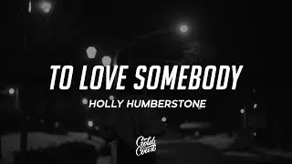 Holly Humberstone - To Love Somebody (Lyrics)