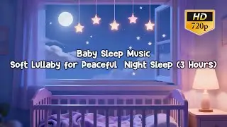 Baby Sleep Music 🌟 Soft Lullaby for Peaceful Night Sleep (3 Hours)