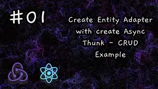 CRUD App with Redux Toolkit: createEntityAdapter + createAsyncThunk | React Tutorial #01