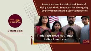 Peter Navarro&rsquo;s Remarks Spark Fears of Rising Anti-Hindu Sentiment Amid On-going Temple Vandalism