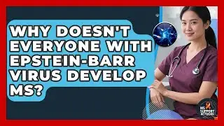 Why Doesn't Everyone With Epstein-Barr Virus Develop MS? - MS Support Network