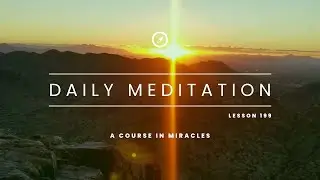 A Course In Miracles Lesson 199 Meditation