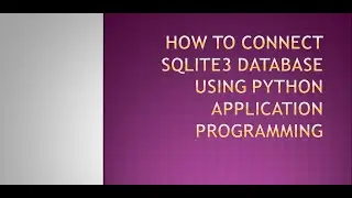 How to Connect SQLite3 Database using Python Application Programming