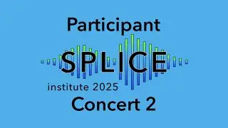 Participant Concert 2 || SPLICE Institute 2025