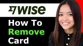 How to Remove Card From Wise 2026 - Full Guide