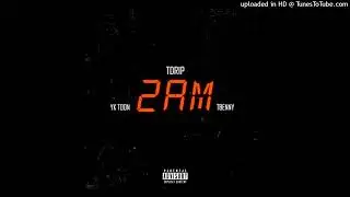 TDrip - 2AM ft. YK Toon & Tbenny