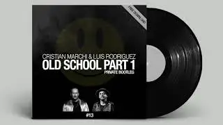 CRISTIAN MARCHI & LUIS RODRIGUEZ - Old School Part 1