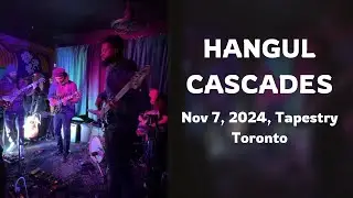 Hangul - Cascades - Nov 7, 2024 - Antler Con 1, Tapestry, Toronto