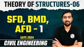 Theory of Structures 06 | SFD, BMD, AFD - 1 | CE | GATE 2024 Series