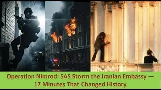 Operation Nimrod: SAS Storm the Iranian Embassy &mdash; 17 Minutes That Changed History
