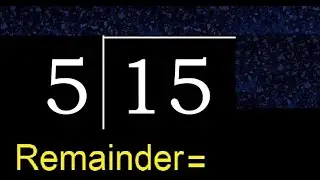 Divide 15 by 5 . remainder , quotient  . Division with 1 Digit Divisors .  How to do division