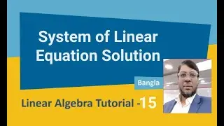 Linear Algebra Tutorial-15 | System of Linear Equation Solution | Aksadur | Bangla