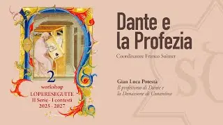 LOPERESEGUITE, SERIE II, WS2 | GiANLUCA POTEST&Agrave;, IL PROFETISMO DI DANTE E LA DONAZIONE DI COSTANTINO