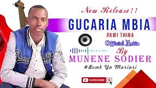 Munene Soldier_Gucaria Mbia KwiThina (Official Audio)