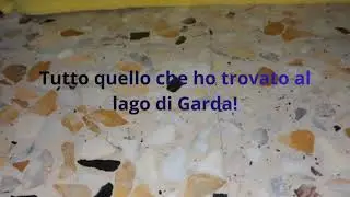 Tutto quello che ho trovato al lago di Garda!