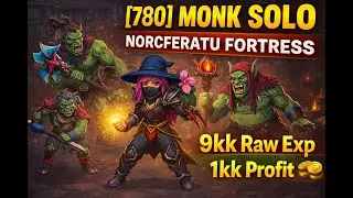[780+ Monk] SOLO Hunt – Norcferatu Fortress | 9kk Raw Exp • 1kk Profit