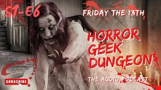 Horror Geek Dungeon - 006- October Friday the 13th