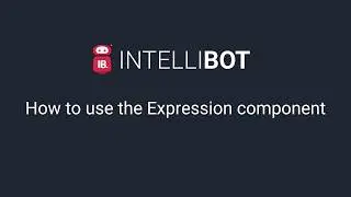 INTELLIBOT How to use the EXPRESSION Component