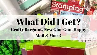 👀 What Did I Get? Crafty Bargains, New Glue Gun, Happy Mail & More!