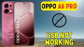 How to fix USB not working problem in Oppo A6 Pro