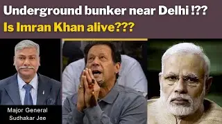 Underground bunker near Delhi !??Is Imran Khan alive??? with Maj Gen Sudhakar Jee