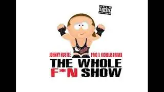 Johnny Hustle [The Hope] - The Whole FN Show (prod by Nicholas Craven)