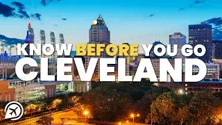 THINGS TO KNOW BEFORE YOU GO TO CLEVELAND