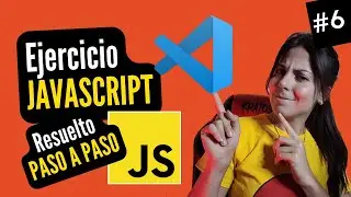 👩🏻‍💻 EJERCICIO en JAVASCRIPT resuelto PASO A PASO | ⭐ Curso JAVASCRIPT DESDE CERO 🚀 #6