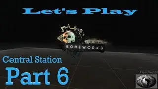 Boneworks Let's Play Part 6 Central Station