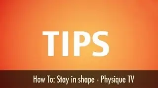 How To: Stay in shape - Physique TV