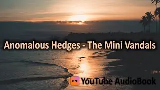 Anomalous Hedges - The Mini Vandals |YouTube AudioBook|