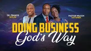 Doing Business God's Way | Dr. Francis Myles & Pastor Wilson Katumba