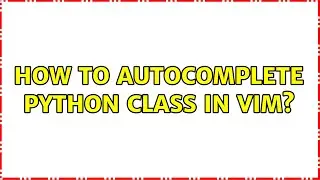 How to autocomplete python class in vim?