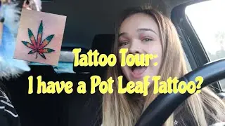 TATTOO TOUR: I have a Pot Leaf Tattoo??