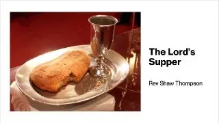 The Lord's Supper - Rev Shaw Thompson