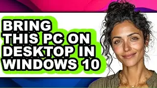 How to Bring This Pc on Desktop in Windows 10 - Full Guide