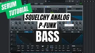 How to make a thick, squelchy P-Funk style Analog Bass in Serum