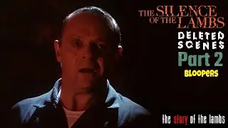 The Silence Of The Lambs : Deleted Scenes : PART 2 & Bonus Bloopers