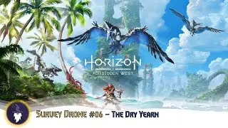 HORIZON FORBIDDEN WEST: SURVEY DRONE #06 - THE DRY YEARN