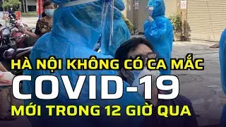 H&agrave; Nội kh&ocirc;ng c&oacute; ca mắc COVID-19 mới trong 12 giờ qua