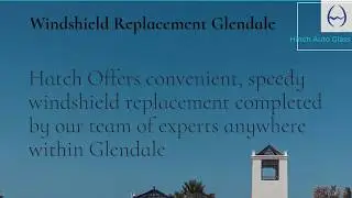 Hatch Windshield Repair and Replacement  - Glendale ✅