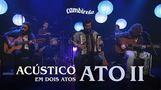Cambirela - Ac&uacute;stico em Dois Atos: ATO II