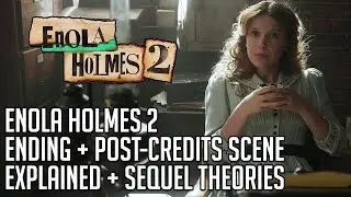Enola Holmes 2 Ending Explained | Post-Credits Scene | Sequel Theories | Historical Accuracy