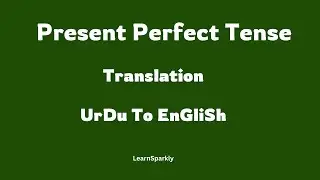 Present Perfect Tense| Present Perfect sentences| Urdu to English